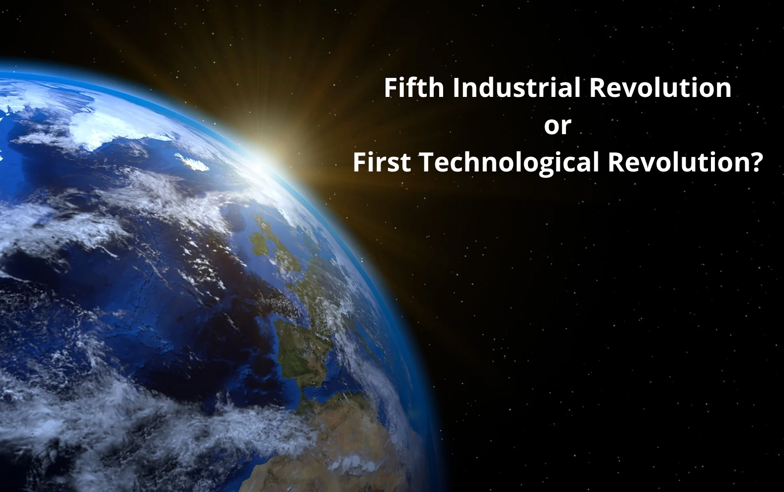 Are We in the Fifth Industrial Revolution or the First Technological Revolution?