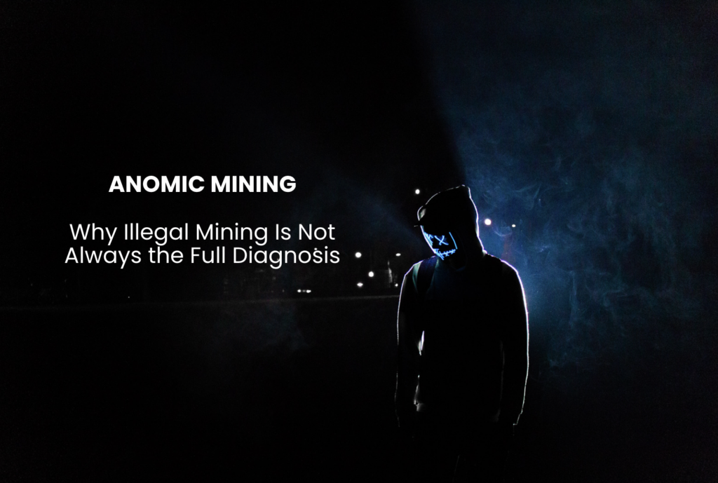 Anomic Mining: Why Illegal Mining Is Not Always the Full Diagnosis