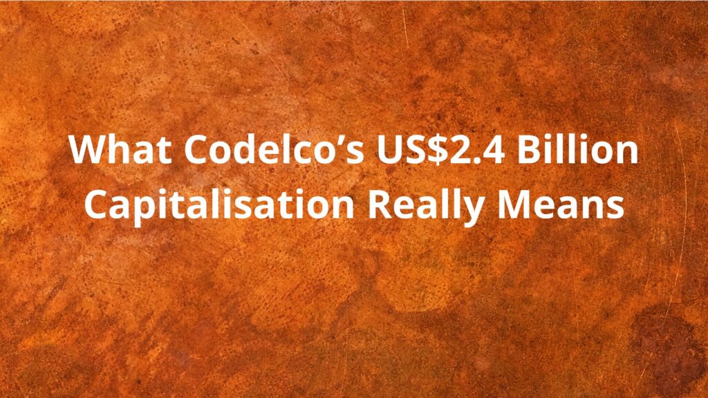 Profit Without Cash: What Codelco’s US$2.4 Billion Capitalisation Really Means