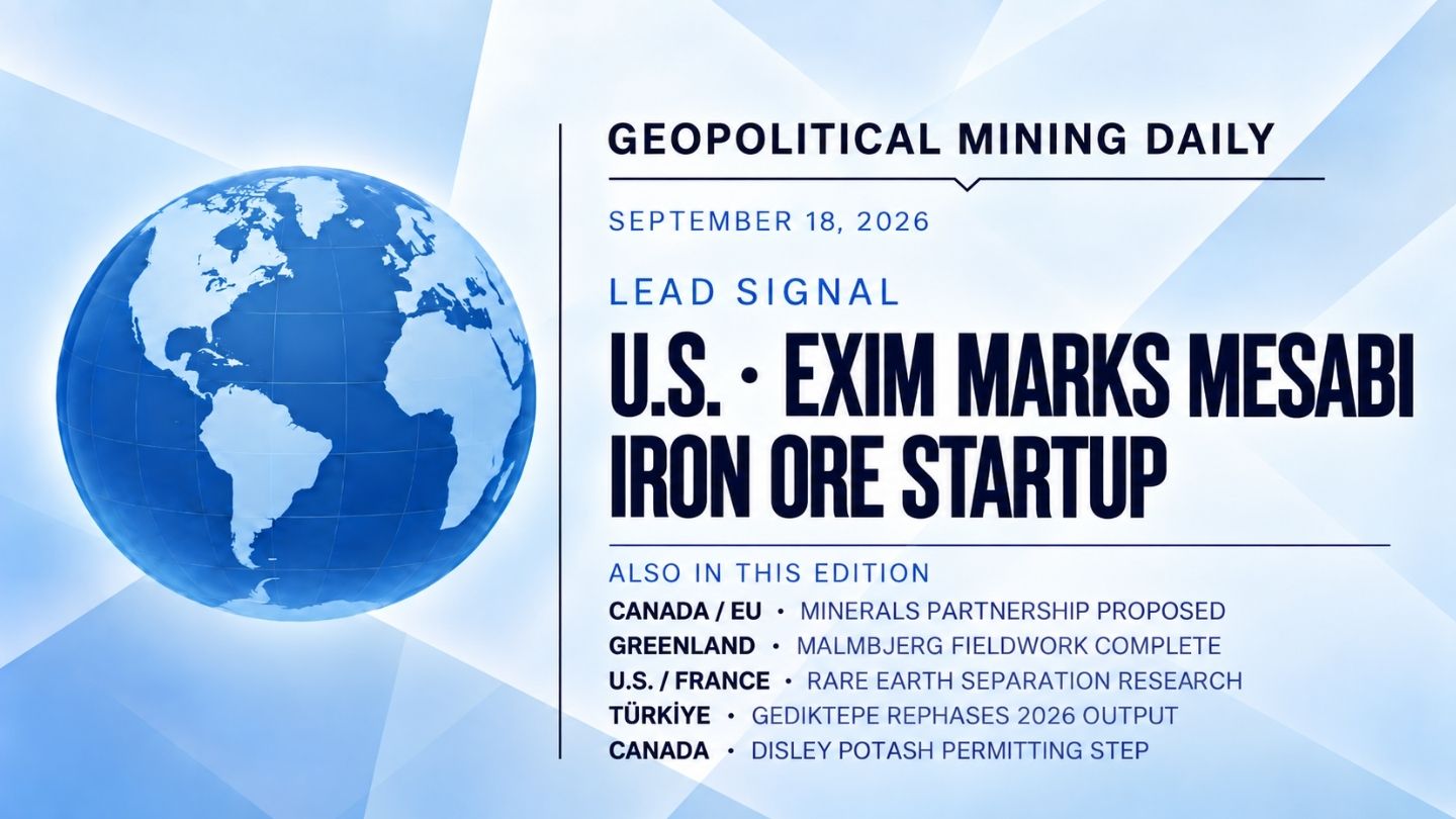 Geopolitical Mining Daily for September 18, 2026, led by EXIM marking startup at the Mesabi Metallics iron ore project in Minnesota.